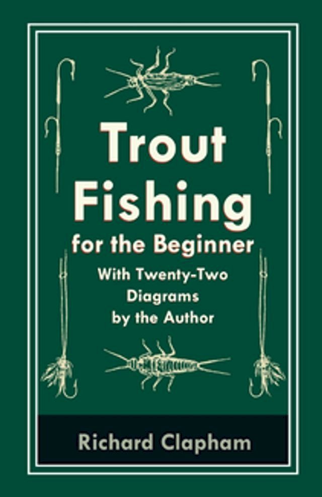 Trout-Fishing for the Beginner - With Twenty-Two Diagrams by the Author(Kobo/電子書)