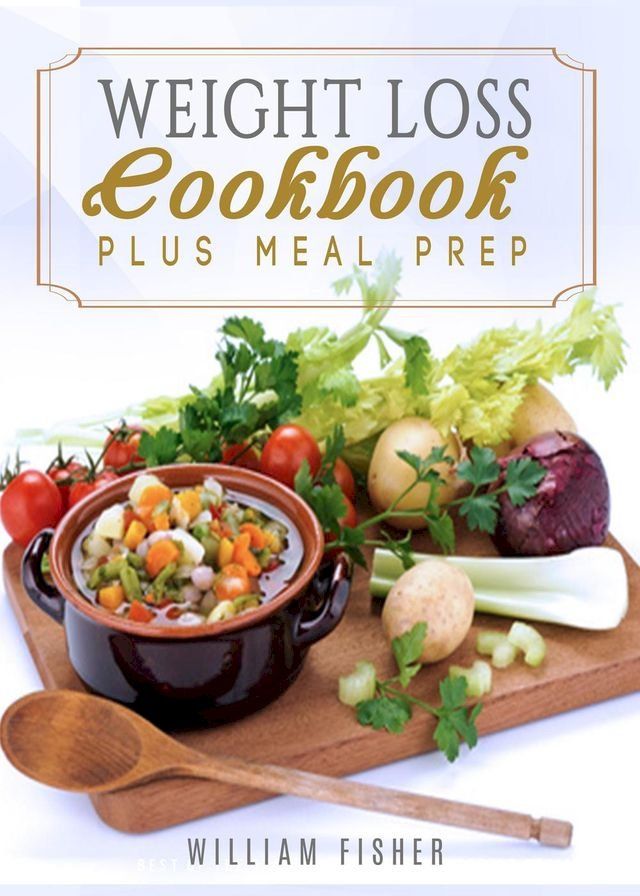  Weight Loss Cookbook Plus Meal Prep (Fat Loss, Meal Prep, Low Calorie, Dieting)(Kobo/電子書)