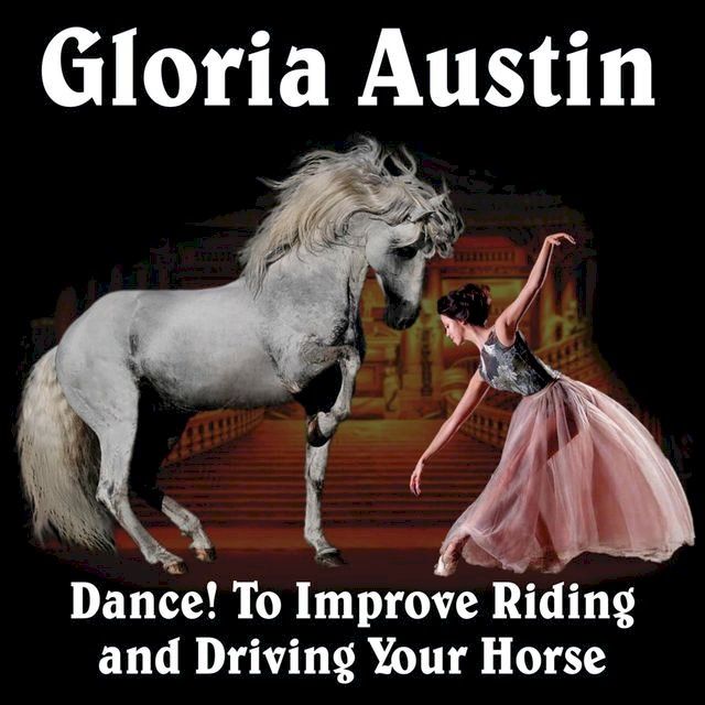  Dance! to Improve Riding and Driving Your Horse(Kobo/電子書)