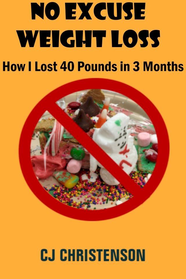  No Excuse Weight Loss: How I Lost 40 Pounds in 3 Months(Kobo/電子書)