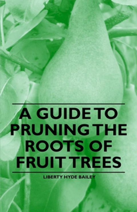 A Guide to Pruning the Roots of Fruit Trees(Kobo/電子書)