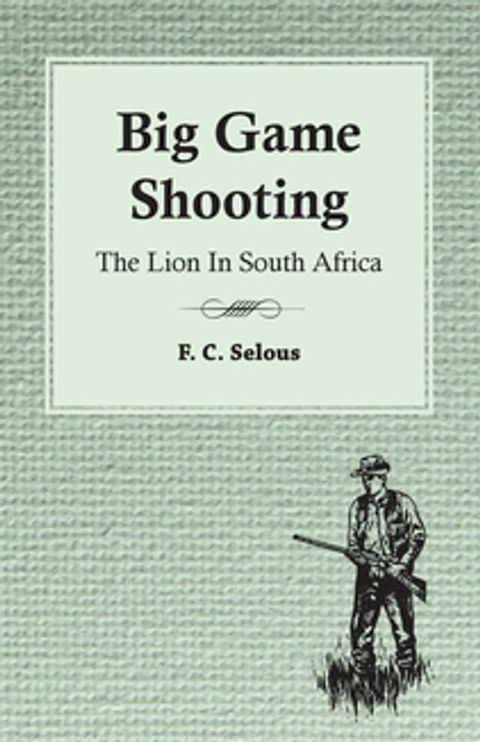 Big Game Shooting - The Lion in South Africa(Kobo/電子書)