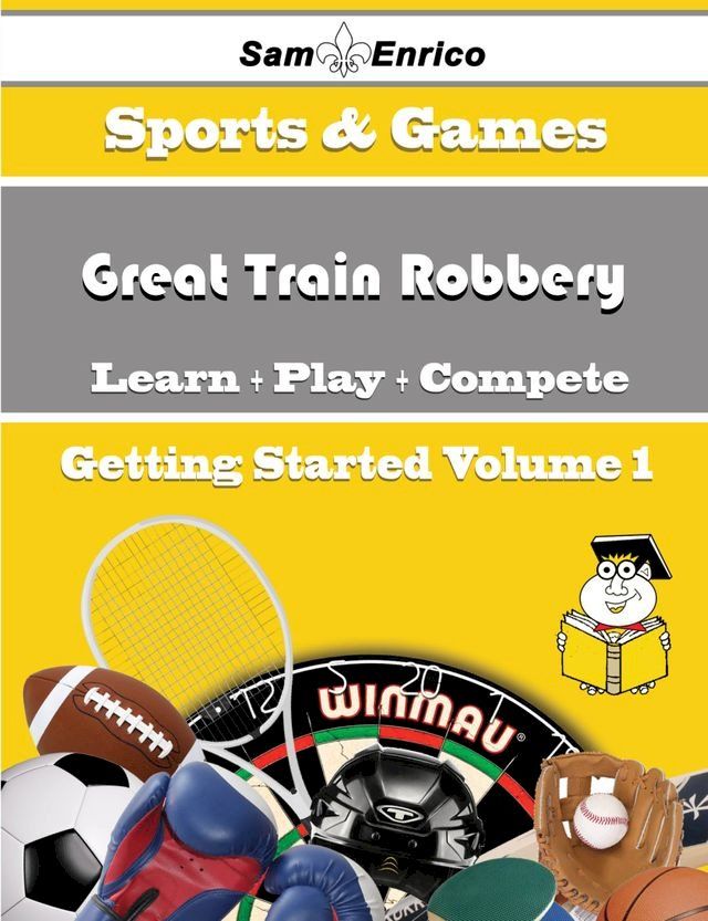  A Beginners Guide to Great Train Robbery (Volume 1)(Kobo/電子書)