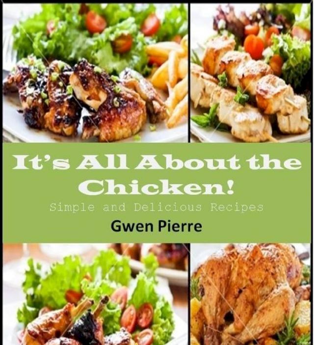  It's All About the Chicken! Simple and Delicious Recipes(Kobo/電子書)