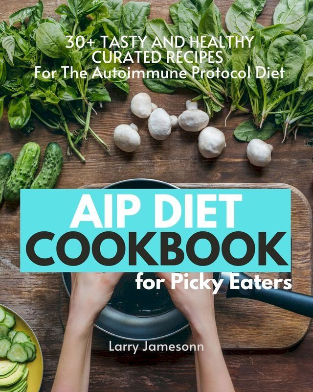  AIP Diet Cookbook For Picky Eaters(Kobo/電子書)