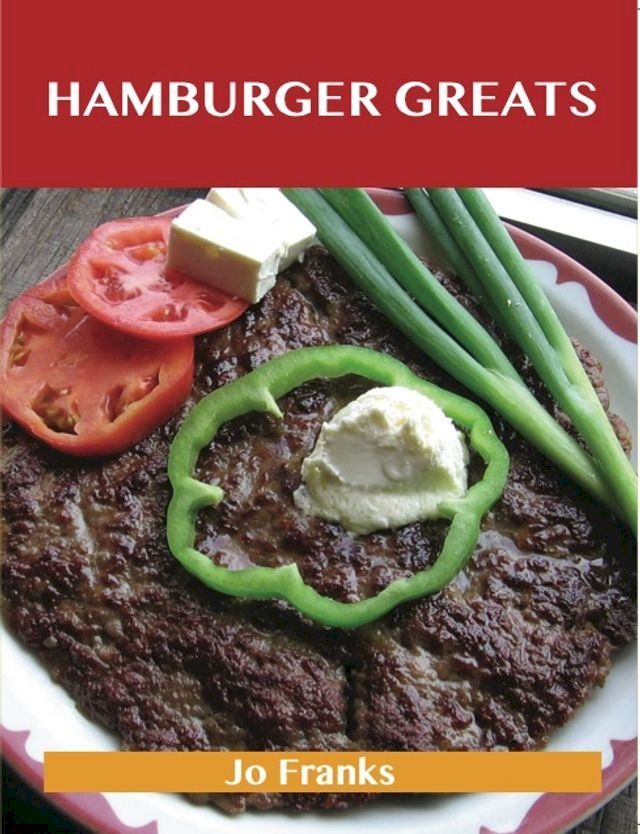  Hamburger Greats: Delicious Hamburger Recipes, The Top 100 Hamburger Recipes(Kobo/電子書)