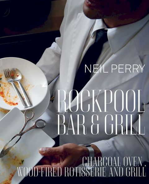 Rockpool Bar and Grill: Charcoal Oven, Wood-Fired Rotisserie and Grill(Kobo/電子書)