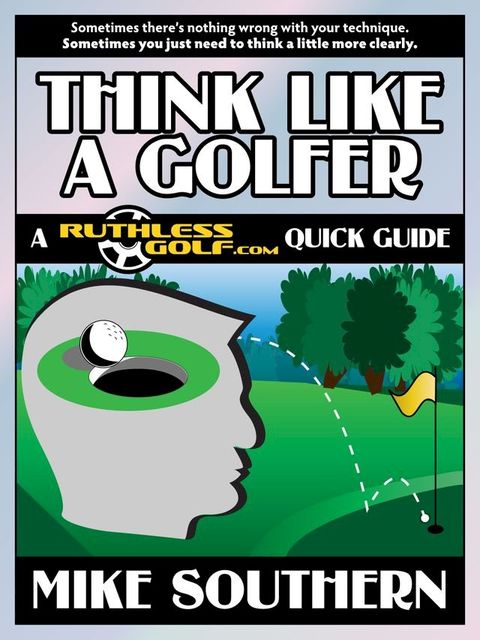 Think Like a Golfer: A RuthlessGolf.com Quick Guide(Kobo/電子書)