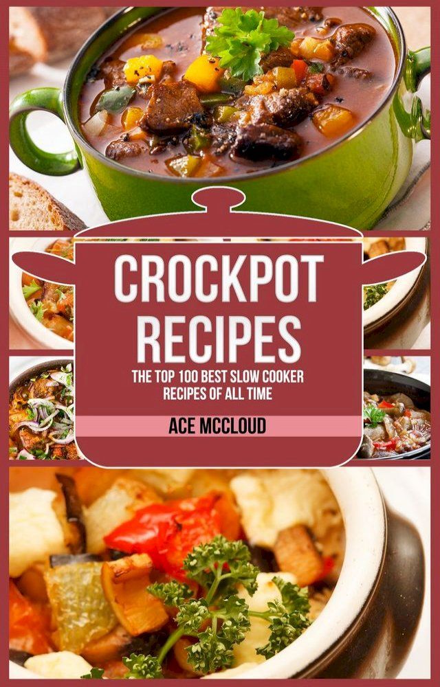  Crockpot Recipes: The Top 100 Best Slow Cooker Recipes Of All Time(Kobo/電子書)