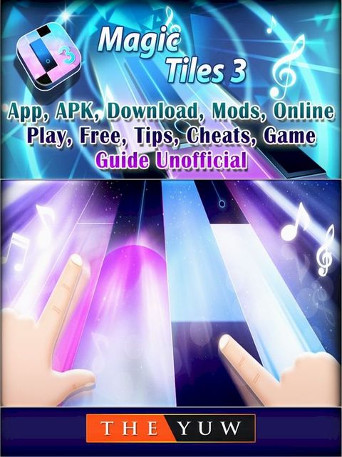 Magic Tiles 3,App, APK, Download, Mods, Online, Play, Free, Tips, Cheats, Game Guide Unofficial(Kobo/電子書)