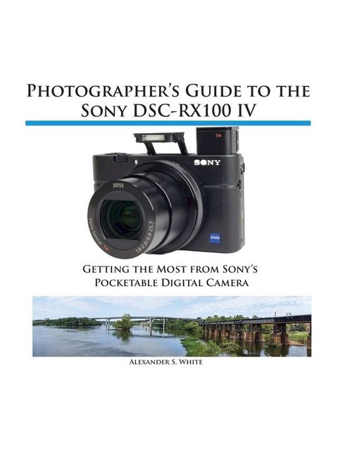 Photographer's Guide to the Sony RX100 IV(Kobo/電子書)