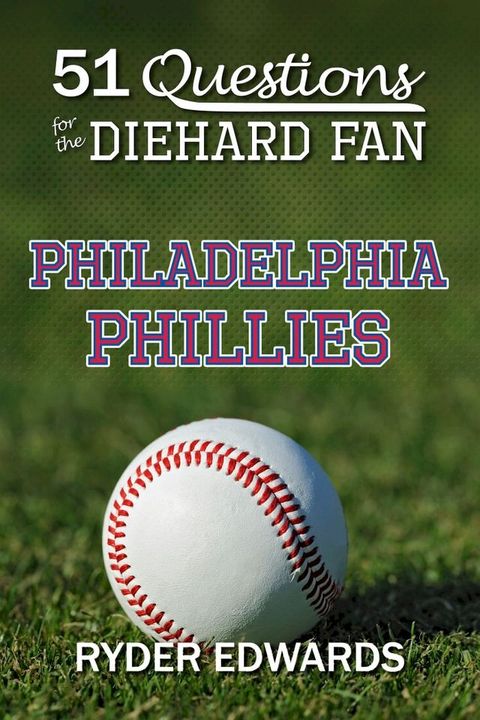 51 Questions for the Diehard Fan: Philadelphia Phillies(Kobo/電子書)