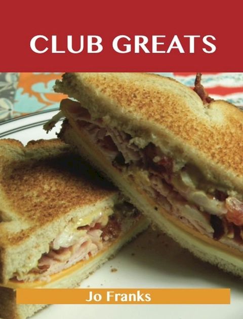 Club Greats: Delicious Club Recipes, The Top 52 Club Recipes(Kobo/電子書)