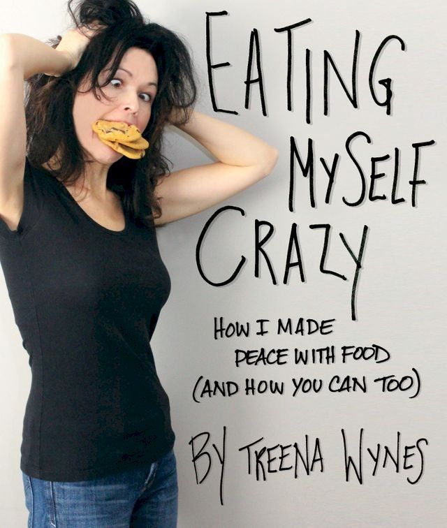  Eating Myself Crazy: How I Made Peace with Food (And How You Can Too)(Kobo/電子書)