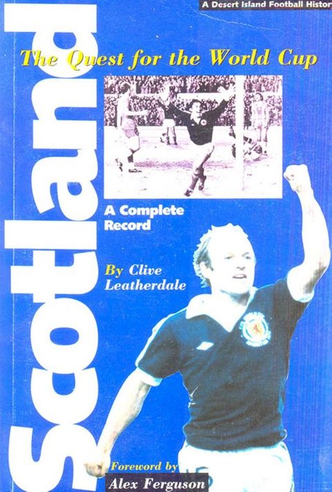 Scotland: The Quest for the World Cup 1950-1994 - A Complete Record(Kobo/電子書)