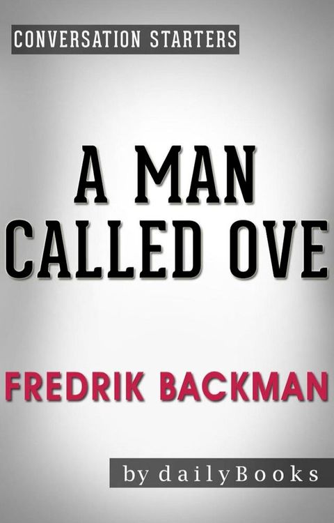 A Man Called Ove: A Novel by Fredrik Backman  Conversation Starters(Kobo/電子書)