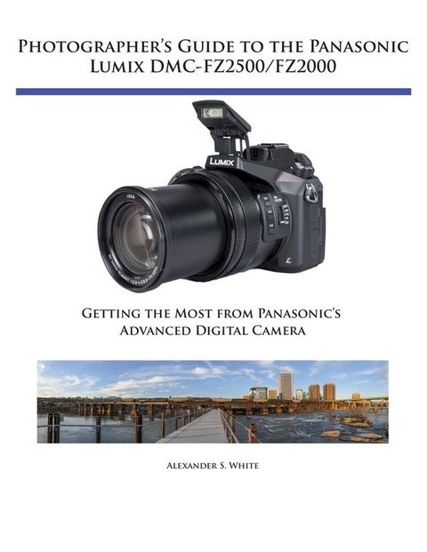 Photographer's Guide to the Panasonic Lumix DMC-FZ2500/FZ2000(Kobo/電子書)