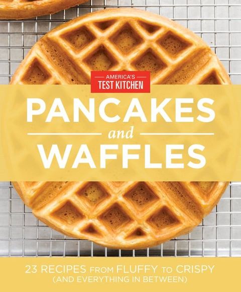 America's Test Kitchen Pancakes and Waffles(Kobo/電子書)