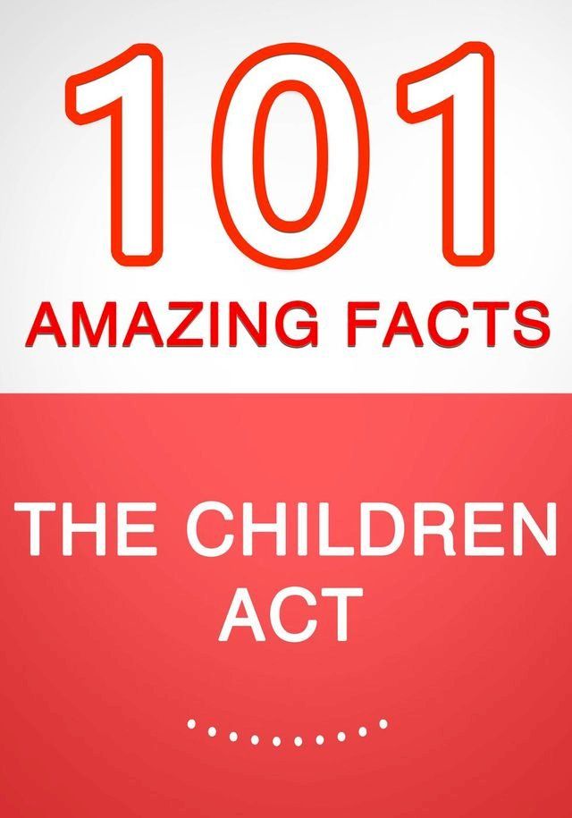  The Children Act – 101 Amazing Facts You Didn’t Know(Kobo/電子書)