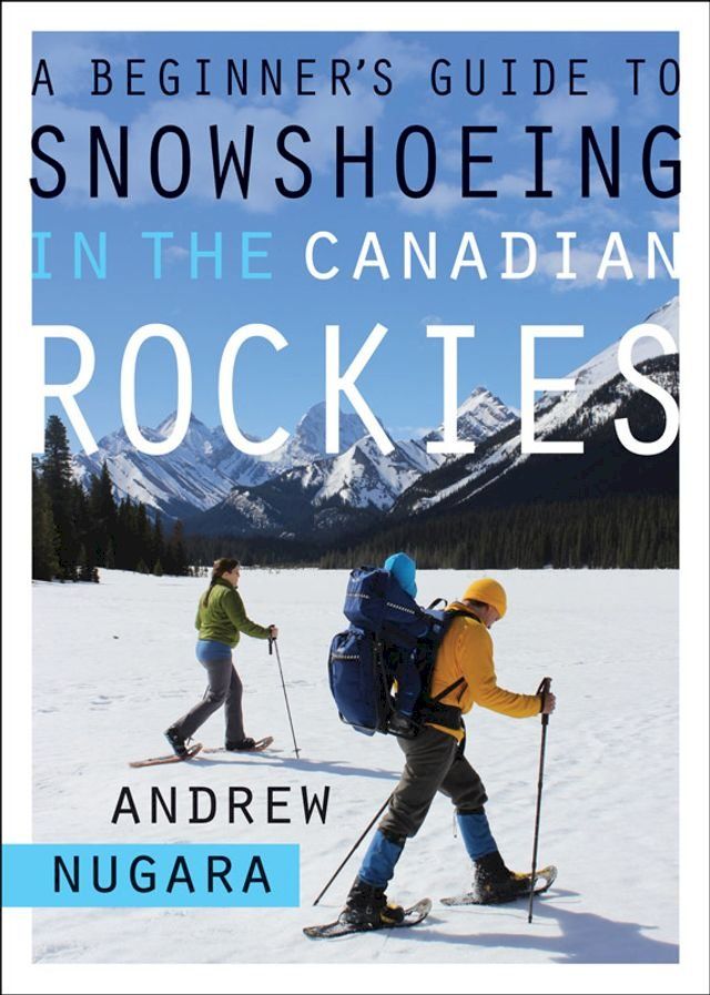  A Beginner's Guide to Snowshoeing in the Canadian Rockies(Kobo/電子書)