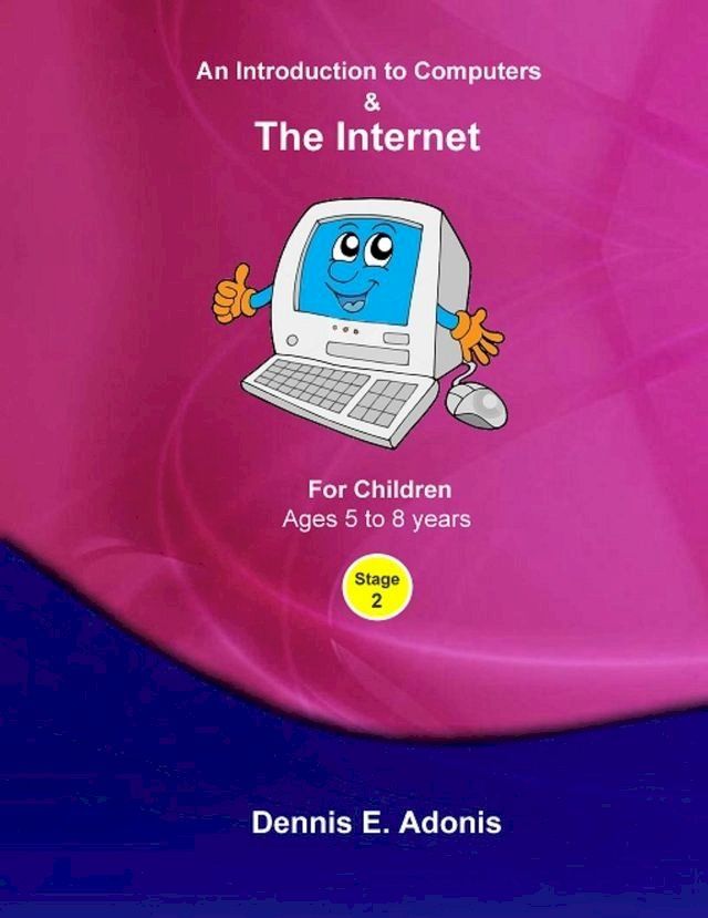  An Introduction to Computers and the Internet - for Children ages 5 to 8(Kobo/電子書)