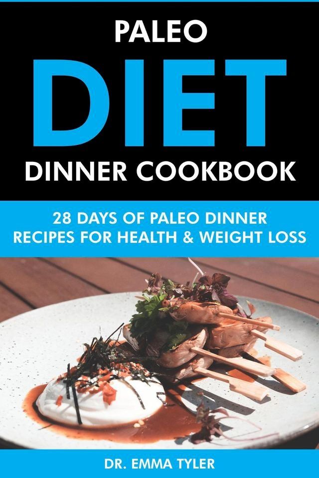  Paleo Diet Dinner Cookbook: 28 Days of Paleo Dinner Recipes for Health & Weight Loss(Kobo/電子書)