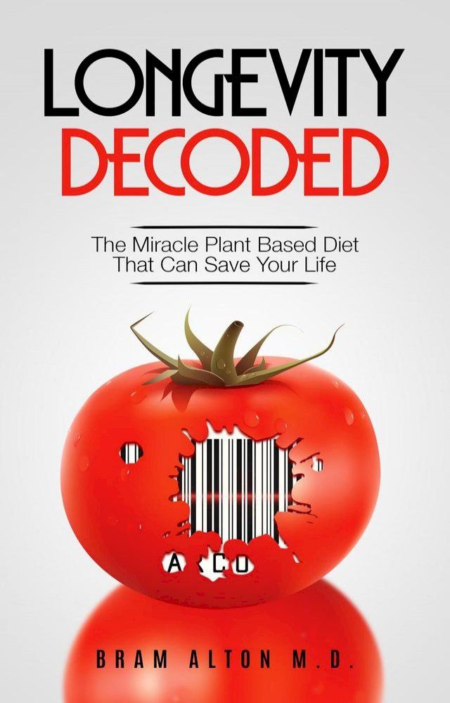  Longevity Decoded: The Miracle Plant Based Diet That Can Save Your Life(Kobo/電子書)