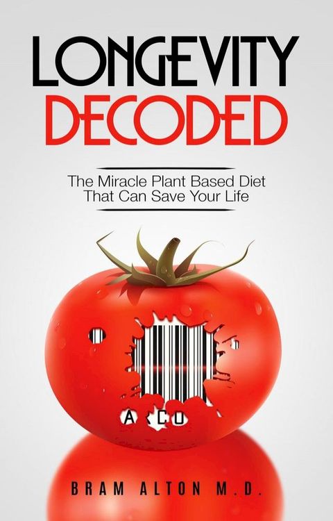 Longevity Decoded: The Miracle Plant Based Diet That Can Save Your Life(Kobo/電子書)