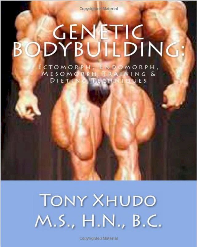  Genetic Bodybuilding: Ectomorph, Endomorph, Mesomorph Training & Dieting Techniques(Kobo/電子書)