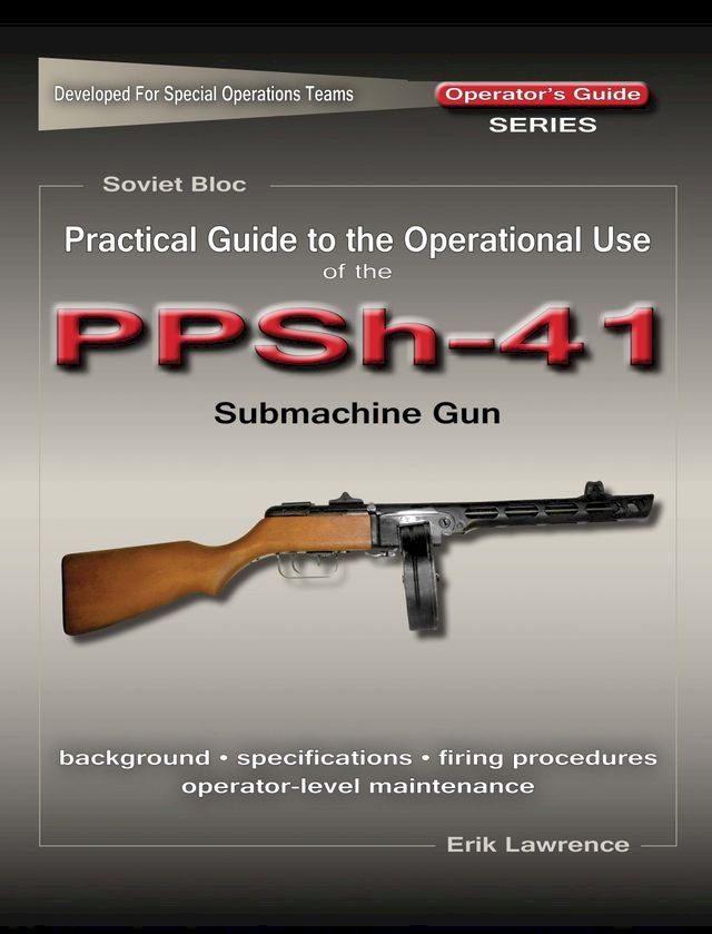  Practical Guide to the Operational Use of the PPSh-41 Submachine Gun(Kobo/電子書)