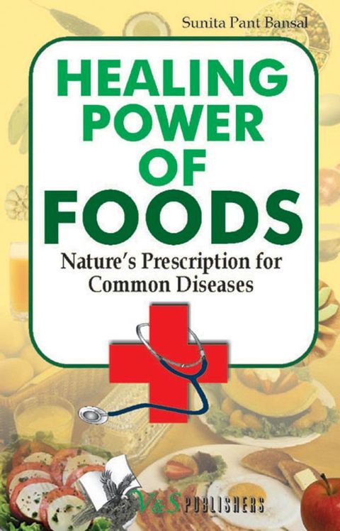 Healing Power Of Foods: Nature's prescription for common diseases(Kobo/電子書)