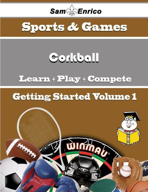 A Beginners Guide to Corkball (Volume 1)(Kobo/電子書)