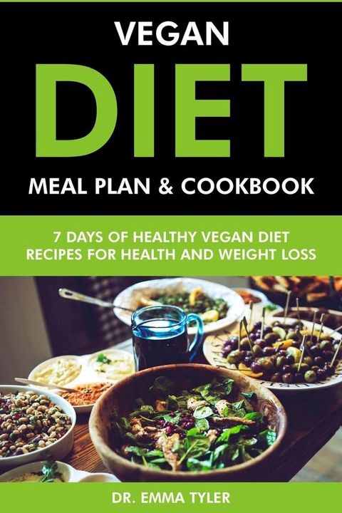 Vegan Diet Meal Plan & Cookbook: 7 Days of Vegan Diet Recipes for Health & Weight Loss(Kobo/電子書)