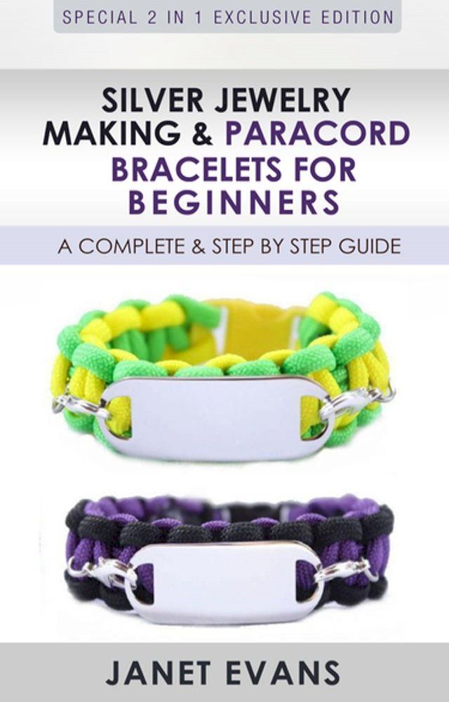  Silver Jewelry Making & Paracord Bracelets For Beginners : A Complete & Step by Step Guide(Kobo/電子書)