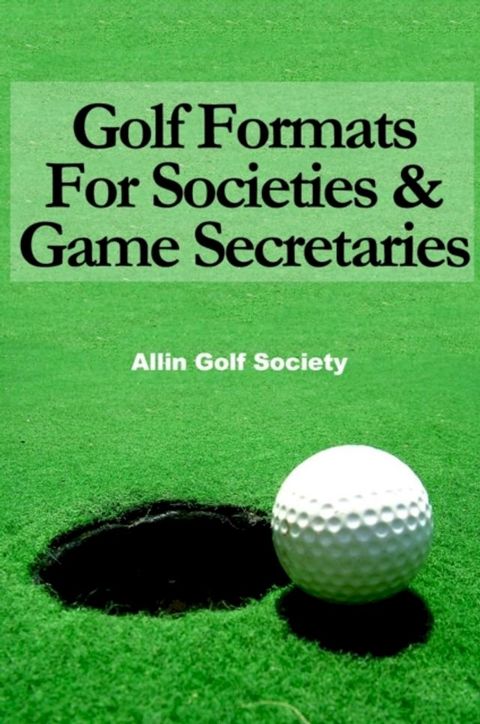 Golf Formats For Societies & Game Secretaries(Kobo/電子書)