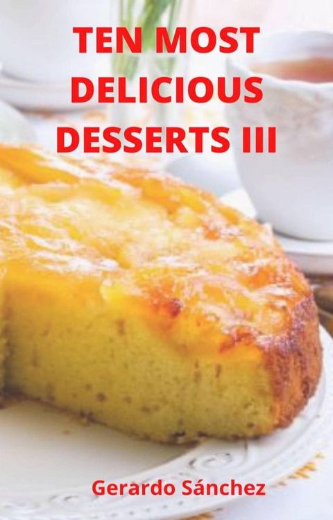 Ten Most Delicious Desserts III(Kobo/電子書)