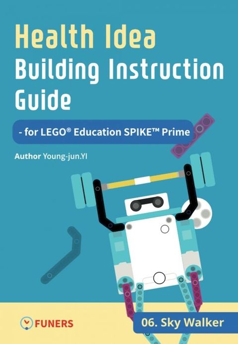 Health Idea Building Instruction Guide for LEGO Education SPIKE Prime 06 Sky Walker(Kobo/電子書)