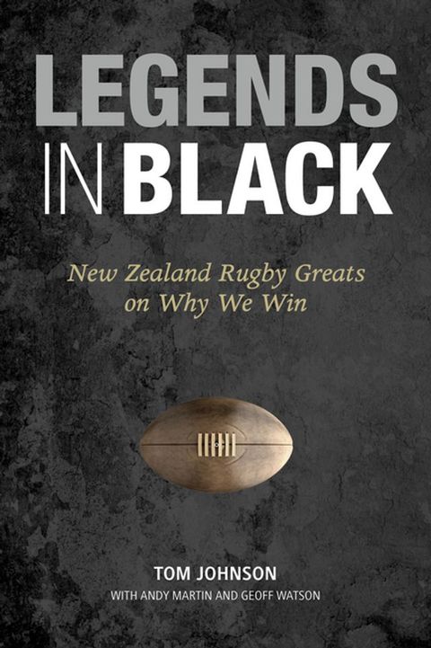 Legends in Black: New Zealand Rugby Greats on Why We Win(Kobo/電子書)