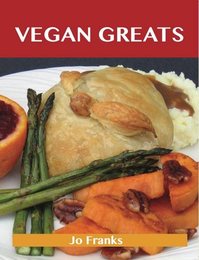  Vegan Greats: Delicious Vegan Recipes, The Top 67 Vegan Recipes(Kobo/電子書)