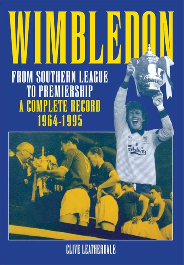  Wimbledon: From Southern League to Premiership 1964-1995(Kobo/電子書)