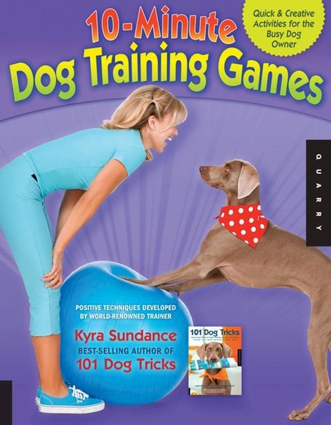 The 10-Minute Dog Training Games: Quick & Creative Activities for the Busy Dog Owner(Kobo/電子書)