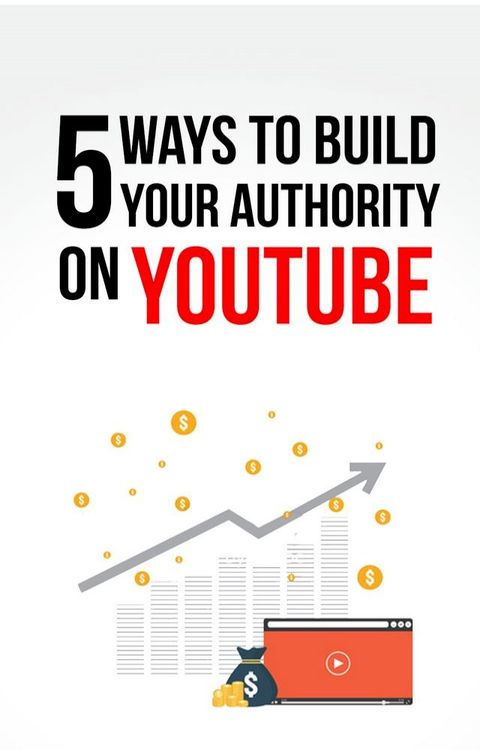 5 Ways To Build Your Authority On YouTube.(Kobo/電子書)