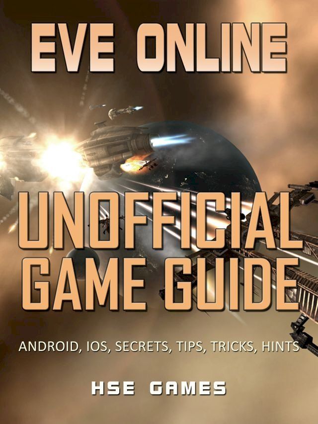  Eve Online Unofficial Game Guide Android, iOS, Secrets, Tips, Tricks, Hints(Kobo/電子書)