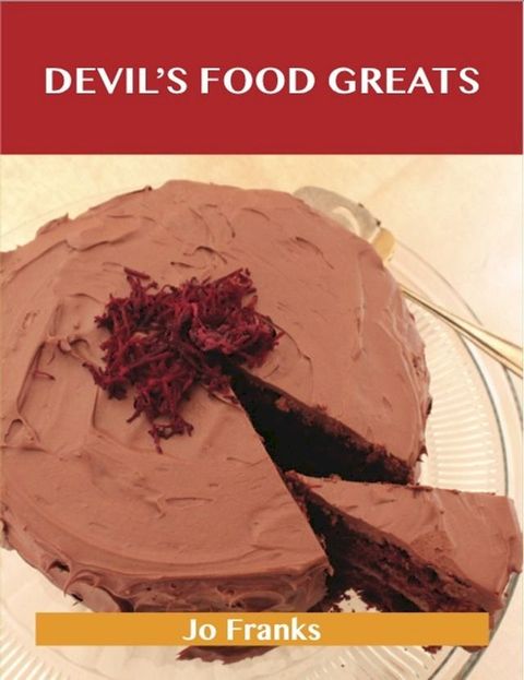 Devil's Food Greats: Delicious Devil's Food Recipes, The Top 70 Devil's Food Recipes(Kobo/電子書)