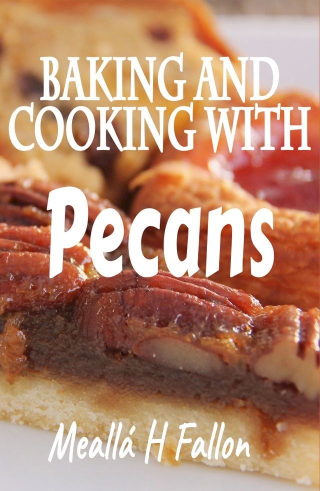  Baking And Cooking With Pecans(Kobo/電子書)