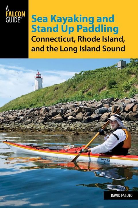 Sea Kayaking and Stand Up Paddling Connecticut, Rhode Island, and the Long Island Sound(Kobo/電子書)