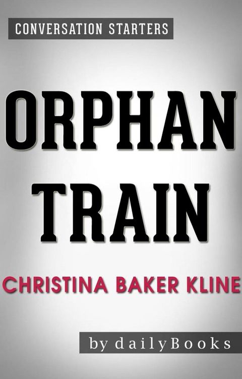 Orphan Train: A Novel by Christina Baker Kline  Conversation Starters(Kobo/電子書)