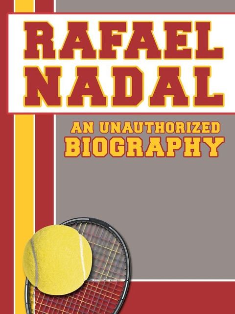 Rafael Nadal: An Unauthorized Biography(Kobo/電子書)