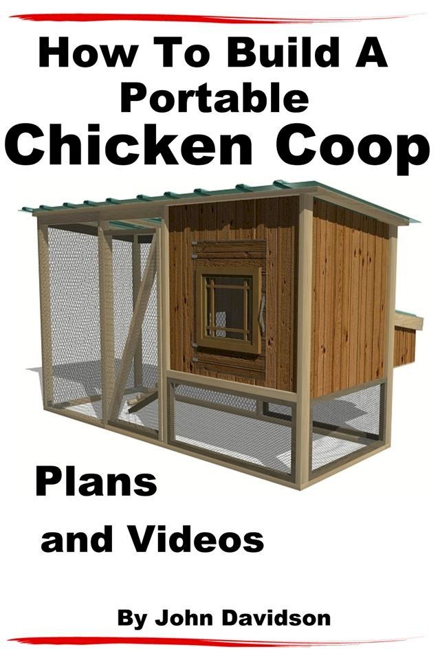  How to Build A Portable Chicken Coop Plans and Videos(Kobo/電子書)