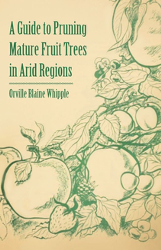  A Guide to Pruning Mature Fruit Trees in Arid Regions(Kobo/電子書)